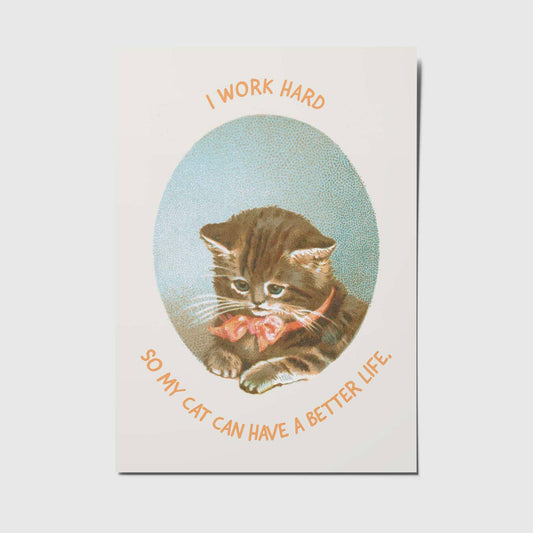 'I work hard so my cat can have a better life' - Ansichtkaart