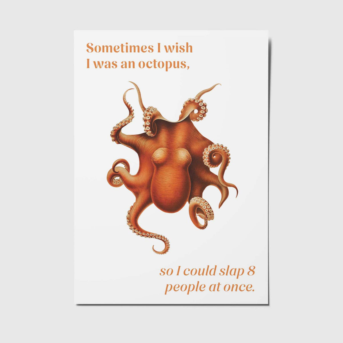 'Sometimes I wish I was an octopus, so I could slap 8 people at once' - Ansichtkaart