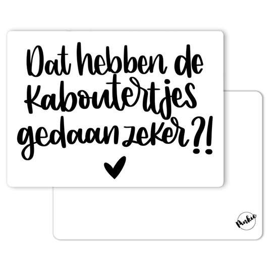 'Dat hebben de kaboutertjes gedaan zeker?!' - Quote Ansichtkaart