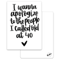 'I wanna apoligize to all the people I called old at 40' - Ansichtkaart