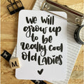 'We will grow up to be really cool old ladies' - Quote Ansichtkaart